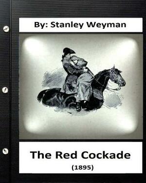 The Red Cockade (1895) By: Stanley Weyman (Original Classics) by Stanley Weyman
