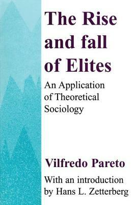The Rise and Fall of Elites: Application of Theoretical Sociology by Everett Lee Hunt, Vilfredo Pareto