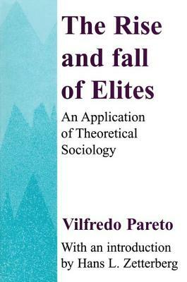 The Rise and Fall of Elites: Application of Theoretical Sociology by Vilfredo Pareto, Everett Lee Hunt