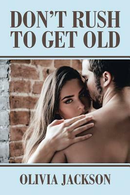 Don't Rush to Get Old by Olivia Jackson