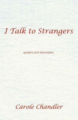 I Talk to Strangers: Upstairs and Downstairs by Carole Chandler