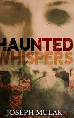 Haunted Whispers by Joseph Mulak