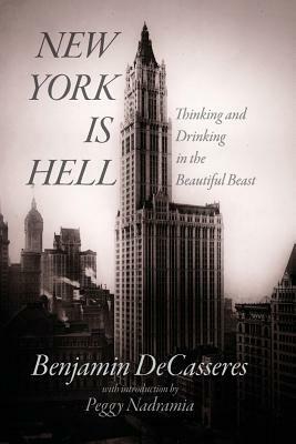 New York Is Hell: Thinking and Drinking in the Beautiful Beast by Benjamin Decasseres