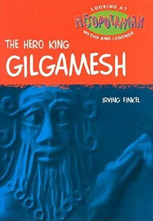 Gilgamesh (Looking at Myths and Legends) by Irving Finkel