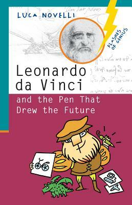 Leonardo Da Vinci and the Pen That Drew the Future by Luca Novelli