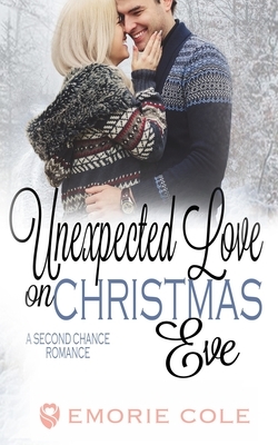 Unexpected Love on Christmas Eve: A Second Chance Romance by Emorie Cole