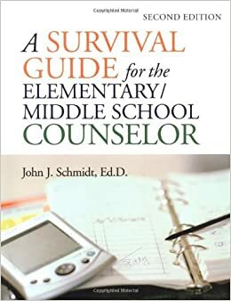 A Survival Guide for the Elementary/Middle School Counselor by John J. Schmidt