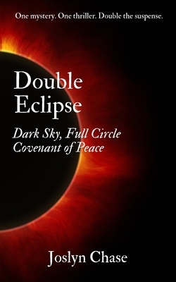 Double Eclipse: Dark Sky, Full Circle & Covenant of Peace by Joslyn Chase