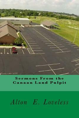 Sermons From the Canaan Land Pulpit by Alton E. Loveless