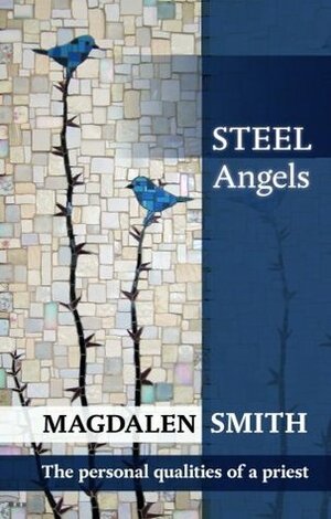 Steel Angels: The Personal Qualities of a Priest by Magdalen Smith