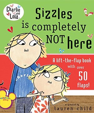 Sizzles Is Completely Not Here by Lauren Child