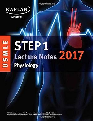 USMLE Step 1 Lecture Notes 2017: Physiology by Kaplan Medical