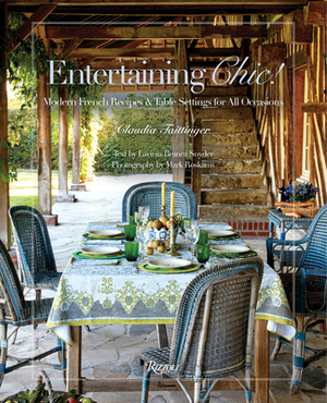 Entertaining Chic!: Modern French Recipes and Table Settings for All Occasions by Claudia Taittinger, Lavinia Branca Snyder