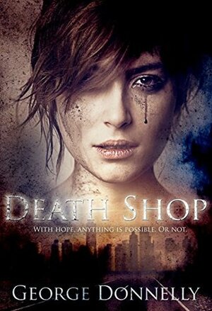Death Shop: With Hope, Anything is Possible — Or Not by George Donnelly