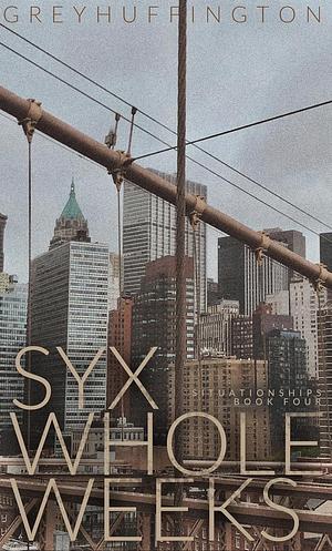 Syx Whole Weeks by Grey Huffington