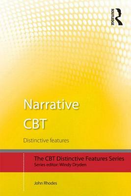 Narrative CBT: Distinctive Features by John Rhodes