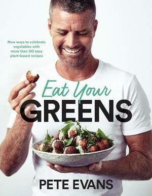 Eat Your Greens by Pete Evans