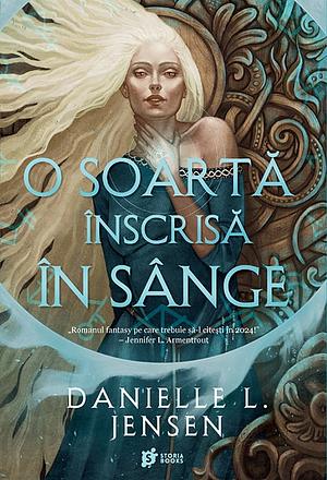 O soartă înscrisă în sânge by Danielle L. Jensen