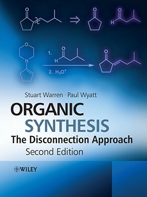 Organic Synthesis: The Disconnection Approach by Paul Wyatt, Stuart Warren