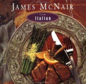 James McNair Cooks Italian by James McNair
