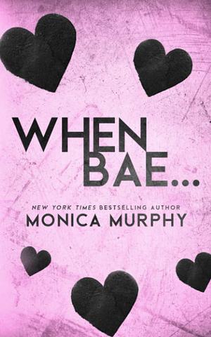 When Bae... by Monica Murphy