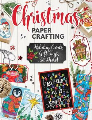 Christmas Papercrafting: Holiday Cards, Gift Tags, and More! by Angelea Van Dam, Thaneeya McArdle, Robin Pickens