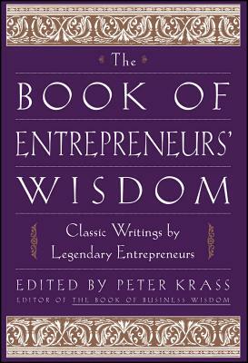 The Book of Entrepreneurs' Wisdom: Classic Writings by Legendary Entrepreneurs by 