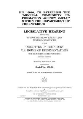 H.R. 6080, to establish the "Mineral Commodity Information Agency (MCIA)" within the Department of the Interior by Committee on Resources (house), United States House of Representatives, United States Congress