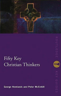 Fifty Key Christian Thinkers by George Newlands, Peter McEnhill