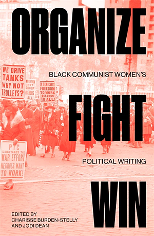 Organize, Fight, Win: Black Communist Women's Political Writing by Charisse Burden-Stelly, Jodi Dean