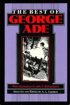 The Best of George Ade by George Ade, Arnold Leslie Lazarus