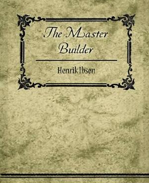 The Master Builder by Henrik Ibsen, Henrik Ibsen