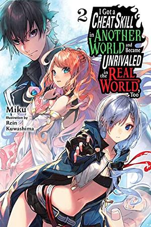 I Got a Cheat Skill in Another World and Became Unrivaled in the Real World, Too, Vol. 2 by Miku