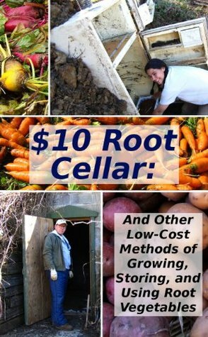 $10 Root Cellar: And Other Low-Cost Methods of Growing, Storing, and Using Root Vegetables (Modern Simplicity) by Anna Hess