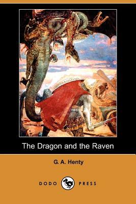 The Dragon and the Raven (Dodo Press) by G.A. Henty