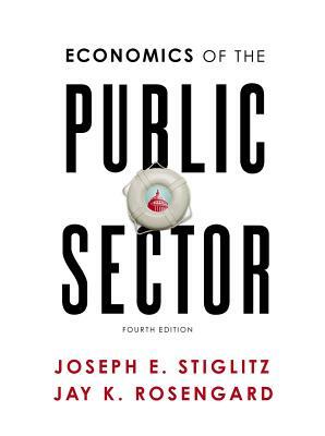 Economics of the Public Sector by Joseph E. Stiglitz, Jay K. Rosengard