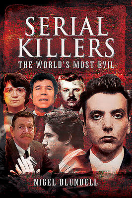 Serial Killers: The World's Most Evil by Nigel Blundell