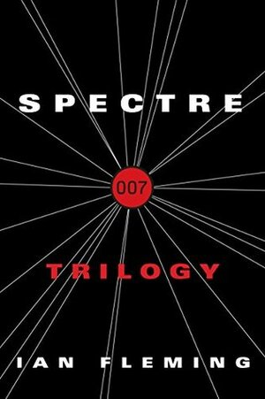 The SPECTRE Trilogy: Thunderball, On Her Majesty's Secret Service, You Only Live Twice by Ian Fleming