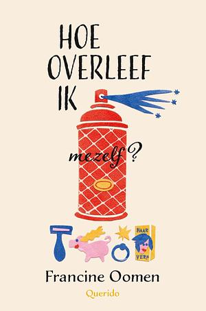 Hoe overleef ik mezelf? by Francine Oomen