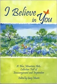 I Believe in You: A Blue Mountain Arts Collection Full of Encouragement and Inspiration by Blue Mountain Arts