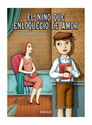 El niño que enloqueció de amor by Eduardo Barrios