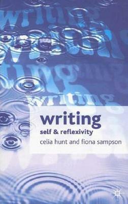 Writing: Self and Reflexivity by Sampson Fiona, Celia Hunt