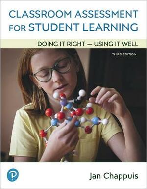 Classroom Assessment for Student Learning: Doing It Right - Using It Well Plus Enhanced Pearson Etext -- Access Card Package [With Access Code] by Jan Chappuis