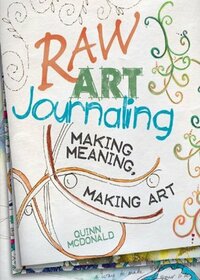Raw Art Journaling by Quinn McDonald