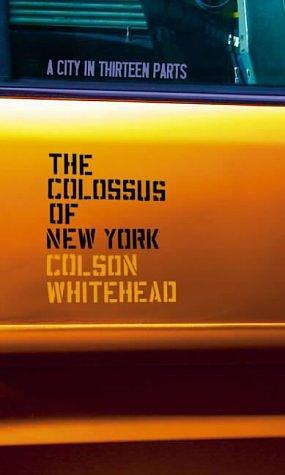The Colossus of New York : A City in Thirteen Parts by Colson Whitehead, Colson Whitehead