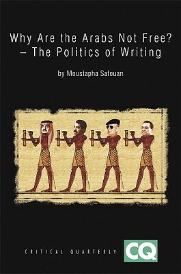 Why Are the Arabs Not Free?: The Politics of Writing by Moustapha Safouan