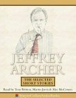 Jeffrey Archer: The Selected Short Stories by Alec McCowen, Martin Jarvis, Jeffrey Archer, Tony Britton