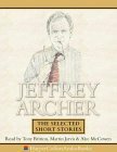 Jeffrey Archer: The Selected Short Stories by Tony Britton, Alec McCowen, Jeffrey Archer, Martin Jarvis