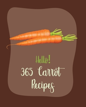 Hello! 365 Carrot Recipes: Best Carrot Cookbook Ever For Beginners [Book 1] by Fleming, MS Fruit