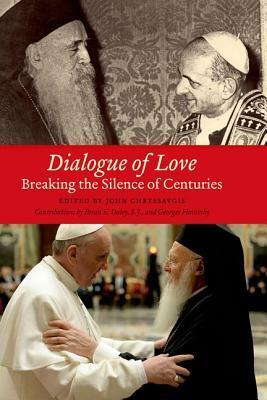 Dialogue of Love: Breaking the Silence of Centuries by John Chryssavgis
